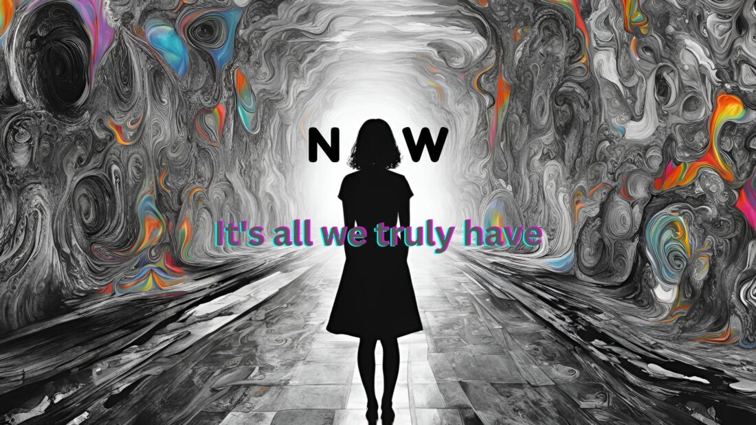 Now - Its all we truly have